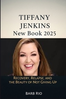 Tiffany Jenkins New Book 2025: Recovery, Relapse, and the Beauty of Not Giving Up B0FG433YNN Book Cover