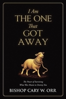 I Am The One That Got Away: The Power of Surviving What Was Meant to Destroy You B0GYD314DW Book Cover