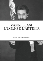 Vanni Bossi - l'Uomo E l'Artista 1716212197 Book Cover