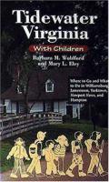 Tidewater Virginia With Children: Where to Go and What to Do in Williamsburg, Jamestown, Yorktown, Newport News, and Hampton 0940159384 Book Cover