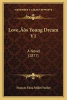 Love's Young Dream V1: A Novel 1166602931 Book Cover
