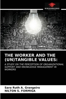 THE WORKER AND THE (UN)TANGIBLE VALUES:: A STUDY ON THE PERCEPTION OF ORGANIZATIONAL SUPPORT AND KNOWLEDGE MANAGEMENT IN WORKERS 6203349607 Book Cover