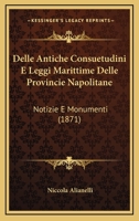 Delle Antiche Consuetudini E Leggi Marittime Delle Provincie Napolitane: Notizie E Monumenti (1871) 1271085402 Book Cover