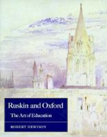 Ruskin And Oxford: The Art Of Education 0198174047 Book Cover