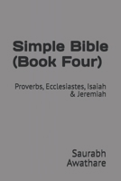 Simple Bible (Book Four): Proverbs, Ecclesiastes, Isaiah & Jeremiah B0FJ5LYB5R Book Cover