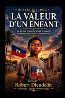 LA VALEUR D'UN ENFANT: Ce qu'une Promesse Brisée M'a Appris sur la Vraie Justice et la Croissance (THE VALUE OF A CHILD: What a Broken Promise Taught ... and Growth! (Atis Tiretay)) (French Edition) B0H36NP6K1 Book Cover