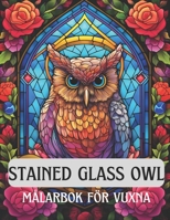 Stained glass owl , målarbok för vuxna: 50 Anti-Stress målarbok med målad glasuggla (Swedish Edition) B0CMNYG4P2 Book Cover