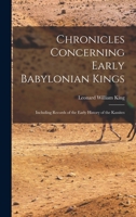 Chronicles Concerning Early Babylonian Kings: Including Records of the Early History of the Kassites 1016575475 Book Cover