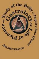 Gastrology or Life of Pleasure or Study of the Belly or Inquiry Into Dinner 0979299969 Book Cover