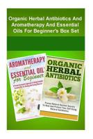 Organic Herbal Antibiotics and Aromatherapy and Essential Oils for Beginner?s B 1502348217 Book Cover