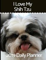 I Love My Shih Tzu: 2019 Daily Planner 1790593026 Book Cover
