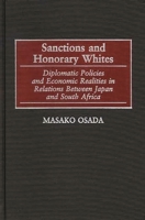 Sanctions and Honorary Whites: Diplomatic Policies and Economic Realities in Relations Between Japan and South Africa 0313318778 Book Cover