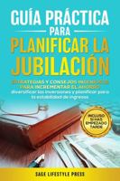 Guía práctica para planificar la jubilación: Estrategias y consejos ingeniosos para incrementar el ahorro, diversificar las inversiones y planificar para la estabilidad de ingresos (Spanish Edition) 1966552009 Book Cover