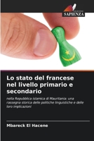 Lo stato del francese nel livello primario e secondario: nella Repubblica islamica di Mauritania: una rassegna storica delle politiche linguistiche e delle loro implicazioni 6205839903 Book Cover