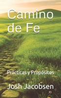 Camino de Fe: Prácticas y Propósitos (Spanish Edition) B0GKYFJ49L Book Cover