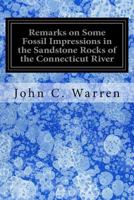 Remarks on Some Fossil Impressions in the Sandstone Rocks of the Connecticut River 1535198206 Book Cover