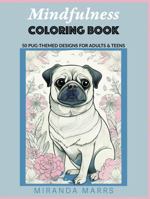 Mindfulness Coloring Book: Pug-Themed Designs For Adults & Teens 1941486061 Book Cover