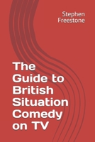The Guide to British Situation Comedy on TV B0F5X445CT Book Cover