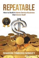 Repeatable: How to Build A Home Service Business that Grows Itself B0GSXNNM18 Book Cover