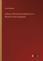 Indices, Historical And Rational, To A Revision Of The Scriptures 143267885X Book Cover