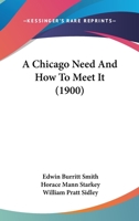 A Chicago Need and How to Meet It 1437449085 Book Cover