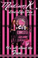 Madison K.: Live, Life, Fun... 1463749856 Book Cover