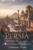 Persia: The Lion and the Lotus in an Age of War and Enlightenment B0F7XVM29V Book Cover