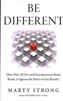 Be Different: How Navy SEALs and Entrepreneurs Bend, Break, or Ignore the Rules to Get Results! 1803411333 Book Cover