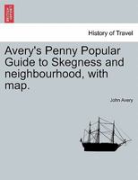 Avery's Popular Penny Guide to Skegness, with map, directory, andc. Second edition 1241348723 Book Cover
