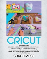 Cricut: This book includes: Beginner's Guide with Business Ideas + Design Space + Project Ideas + Accessories and Materials. A Comprehensive 360 Guide from the bases to the Top. Master your Cricut Ma 1801139342 Book Cover