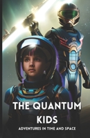 The Quantum Kids: Adventures in Time and Space B0CJL6VV69 Book Cover