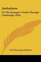 Ambulator: Or The Stranger’s Guide Through Cambridge 1166463591 Book Cover