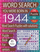 You Were Born In 1944: Word Search Book: Word Search Puzzles Game For Every Level From Warm-Up To Difficult And Exciting Book for Adults Seniors With Solutions... B09TDPT7TC Book Cover
