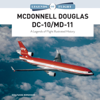 McDonnell Douglas DC-10/MD-11: A Legends of Flight Illustrated History 0764361376 Book Cover