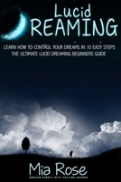 Lucid Dreaming: Learn How To Control Your Dreams In 10 Easy Steps - Lucid Dreaming Techniques 1511802561 Book Cover