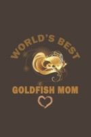 World's Best Goldfish Mom: Funny Gift For Goldfish Lovers And Everyone Who Love Fishes - Notebook, Planner Or Journal For Writing About Goldfish Or ... To Write In for School, Kids & Students 167701203X Book Cover