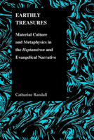 Earthly Treasures: Material Culture and Metaphysics in the Heptameron and Evangelical Narrative (Purdue Studies in Romance Literatures) 1557534497 Book Cover