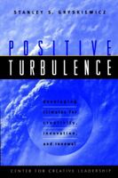 Positive Turbulence: Developing Climates for Creativity, Innovation, and Renewal (J-B CCL (Center for Creative Leadership)) 0787910082 Book Cover