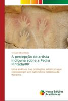A percepção do artista indígena sobre a Pedra Pintada/RR 6139617391 Book Cover