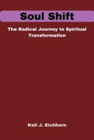 Soul Shift: The Radical Journey to Spiritual Transformation B0BZ329J6Z Book Cover