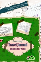 Amazing Travel Journal Ideas for Kids: Fun Travel Activities for Kids to Explore from Home: Activities for Your Kid's Adventures B08X5WCLYL Book Cover