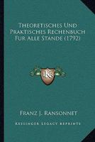 Theoretisches Und Praktisches Rechenbuch Fur Alle Stande (1792) 110492515X Book Cover