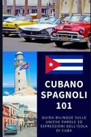 Spagnolo Cubano 101: Guida Bilingue Sulle Uniche Parole Ed Espressioni Dell'isola Di Cuba 171807672X Book Cover