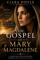 The Gospel of Mary Magdalene: The Lost Voice of the First Witness: History, Text, and the Hidden Tradition of Early Christianity B0GY4JN3FH Book Cover