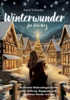 Winterwunder für dein Herz.: Weihnachtsgeschichten für Erwachsene über Hoffnung, Begegnung und die kleinen Wunder des Lebens (German Edition) 3384775465 Book Cover