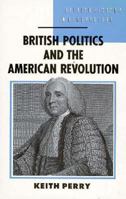 British Politics and the American Revolution (British History in Perspective) 0312045026 Book Cover