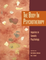 The Body in Psychotherapy: Inquiries in Somatic Psychology (Body in Psychotherapy, Vol 3) 1556432518 Book Cover