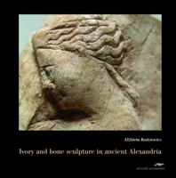 Ivory and Bone Sculpture in Ancient Alexandria 2111298573 Book Cover