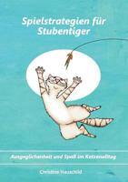 Spielstrategien für Stubentiger: Ausgeglichenheit und Spaß im Katzenalltag 3743178753 Book Cover