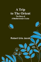A Trip to the Orient: The Story of a Mediterranean Cruise 1358445389 Book Cover